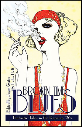 Broken Time Blues: Fantastic Tales in the Roaring �20s edited by Jaym Gates and Erika Holt