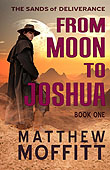 From Moon to Joshua (The Sands of Deliverance - Book 1) by Matthew Moffitt