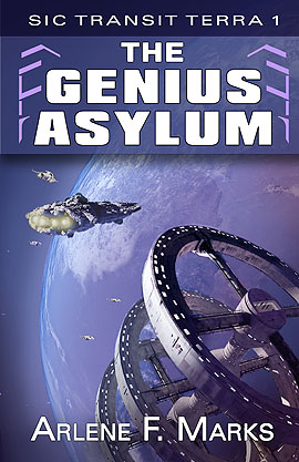 The Genius Asylum - Sic Transit Terra Book 1 by Arlene F. Marks