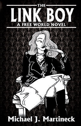 The Link Boy: A Free World Novel by Michael J. Martineck