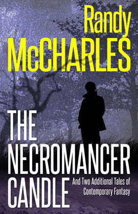 The Necromancer Candle And Two Additional Tales of Contemporary Fantasy by Randy McCharles