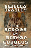 The Scrolls of Bishop Eubulus, and Other Stories by Rebecca Bradley